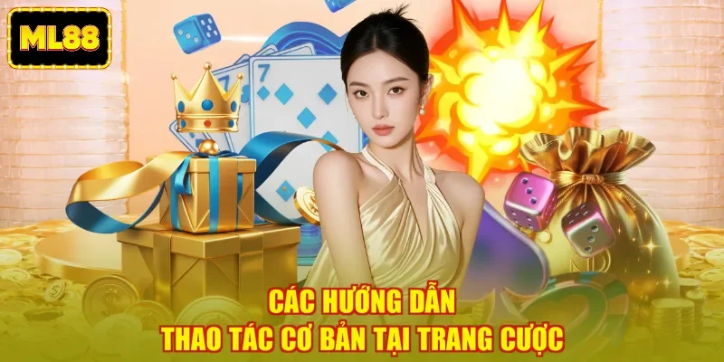 Các hướng dẫn thao tác cơ bản tại trang cược