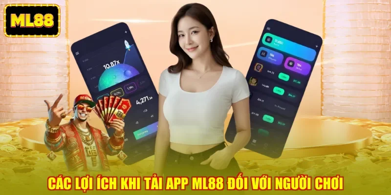 Các lợi ích khi tải app ML88 đối với người chơi
