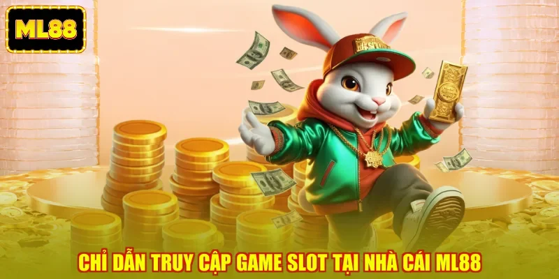 Chỉ dẫn truy cập game slot tại Nhà cái Ml88