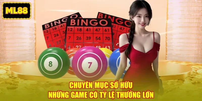 Chuyên mục sở hữu những game có tỷ lệ thưởng lớn