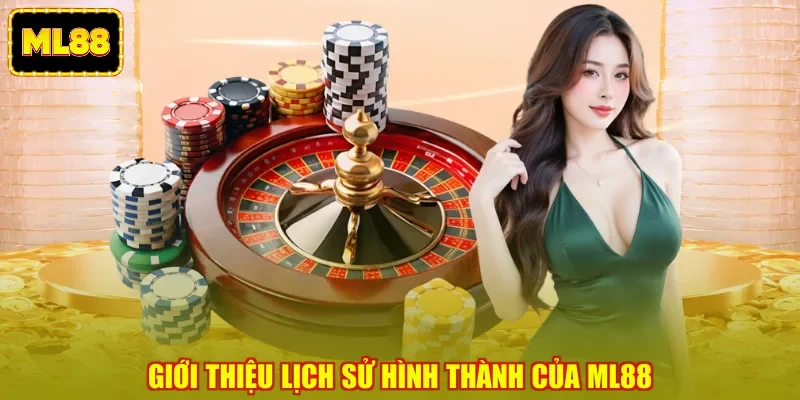 Giới thiệu lịch sử hình thành của ML88