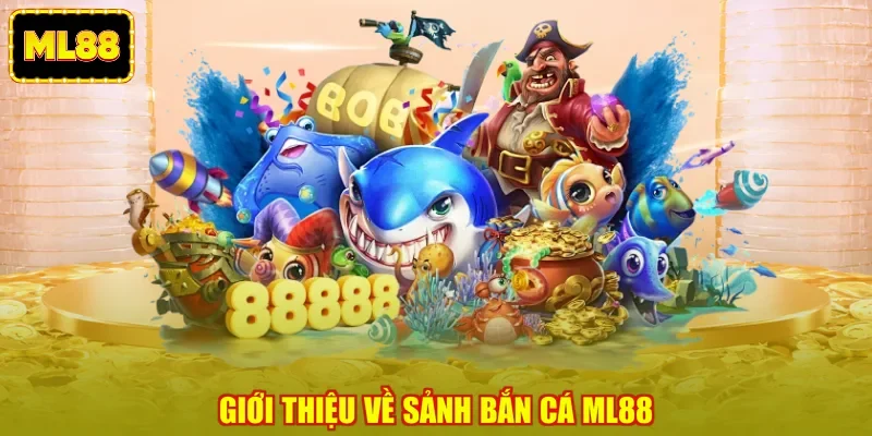 Giới thiệu về sảnh bắn cá ML88