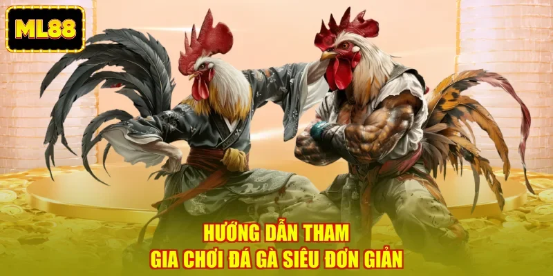 Hướng dẫn tham gia chơi đá gà siêu đơn giản