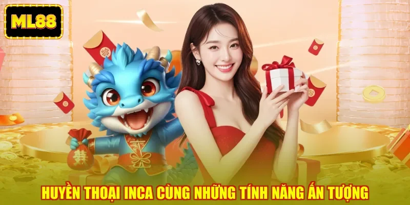 Huyền thoại Inca cùng những tính năng ấn tượng