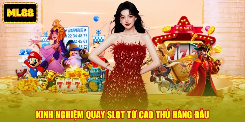Kinh nghiệm quay slot từ cao thủ hàng đầu