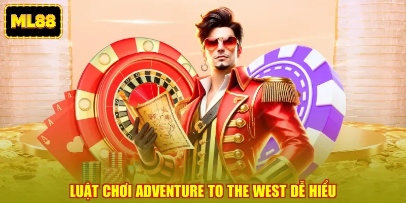 Luật chơi Adventure To The West dễ hiểu