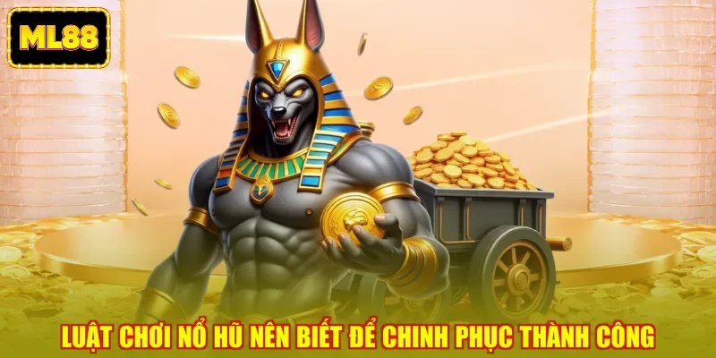 Luật chơi nổ hũ nên biết để chinh phục thành công