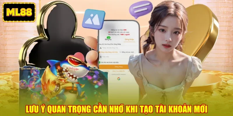 Lưu ý quan trọng cần nhớ khi tạo tài khoản mới