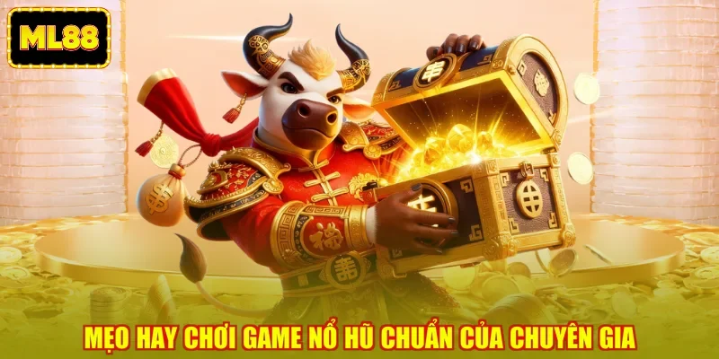 Mẹo hay chơi game nổ hũ chuẩn của chuyên gia
