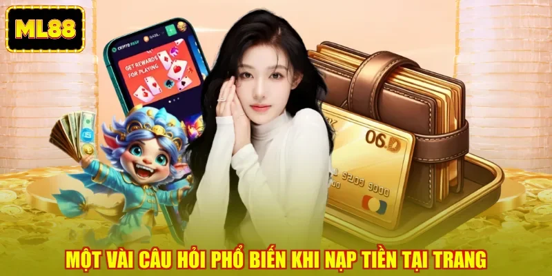 Một vài câu hỏi phổ biến khi nạp tiền tại trang