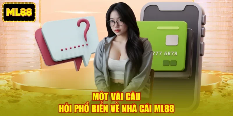 Một vài câu hỏi phổ biến về nhà cái ML88
