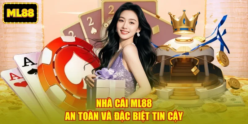 Nhà cái ML88 an toàn và đặc biệt tin cậy