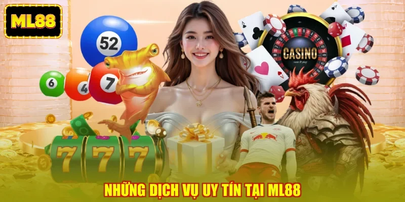 Những dịch vụ uy tín tại ML88