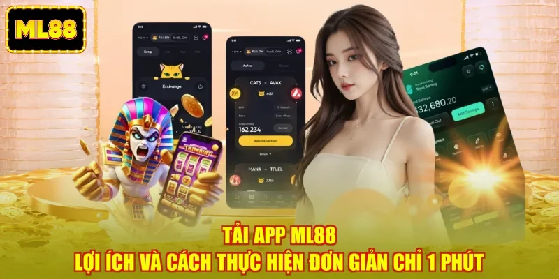 Tải App ML88 - Lợi Ích Và Cách Thực Hiện Đơn Giản Chỉ 1 Phút