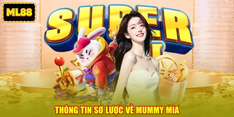 Thông tin sơ lược về Mummy Mia