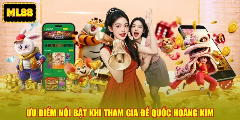 Ưu điểm nổi bật khi tham gia đế quốc hoàng kim