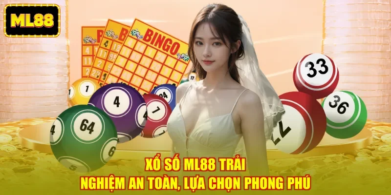 Xổ số ML88 trải nghiệm an toàn, lựa chọn phong phú